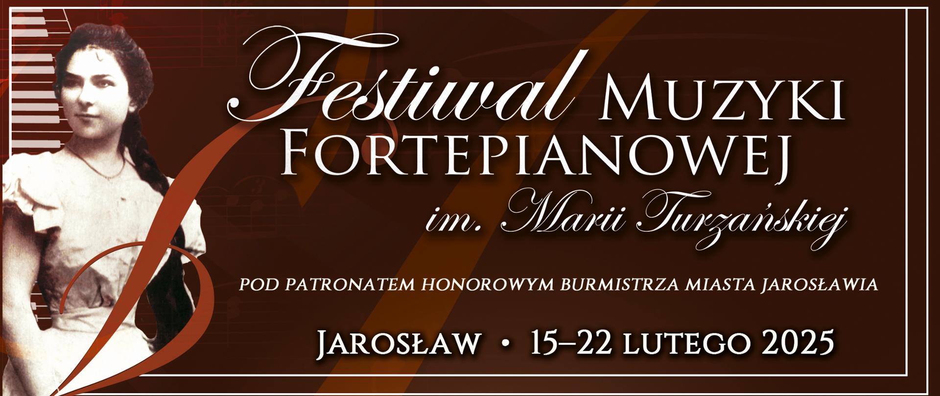 Elegancki baner w brązowych tonach z zaproszeniem na Międzynarodowy Festiwal Muzyki Fortepianowej im. Marii Turzańskiej w Jarosławiu, który odbędzie się w Jarosławiu w dniach 15-22 lutego 2025 roku. Na plakacie widnieje portret Marii Turzańskiej na tle klawiatury fortepianu, 