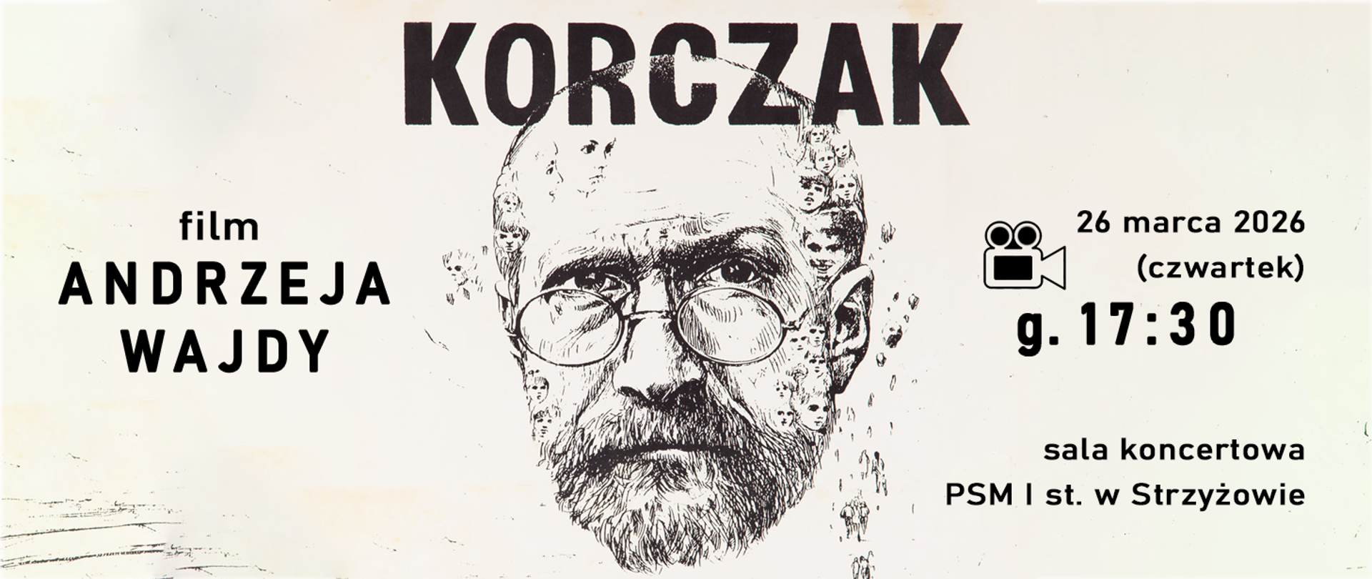 Baner w stonowanej, czarno-beżowej kolorystyce o lekko postarzonej fakturze. W centrum znajduje się szkicowy portret starszego mężczyzny z okularami i brodą, nad którym widnieje duży napis „KORCZAK”. Po lewej stronie umieszczono tekst „film ANDRZEJA WAJDY”. Po prawej stronie znajdują się informacje o wydarzeniu: data „26 marca 2026 (czwartek)”, godzina „g. 17:30” z ikoną kamery oraz miejsce „sala koncertowa PSM I st. w Strzyżowie”.