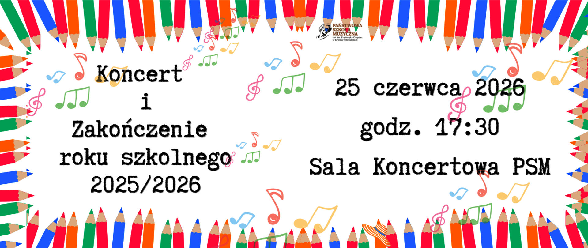 W kolorowej ramce złożonej z kolorowych kredek znajduje się napis Koncert i Zakończenie Roku Szkolnego 2025/2026, które odbędzie się w czwartek, 25. czerwca 2026 o godzinie 17:30 w Sali Koncertowej Szkoły. 