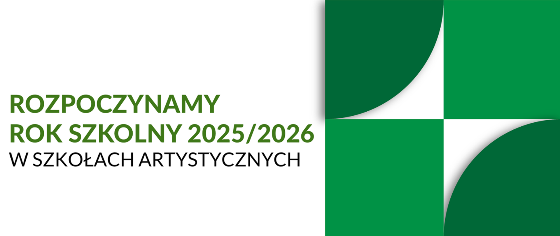 grafika przedstawia baner z treścią list ministry rozpoczynamy rok szkolny 2025/2026. w szkołach artystycznych. Z prawej strony zielone kwadraty i półkola, tekst w kolorze zielonym i czarnym
