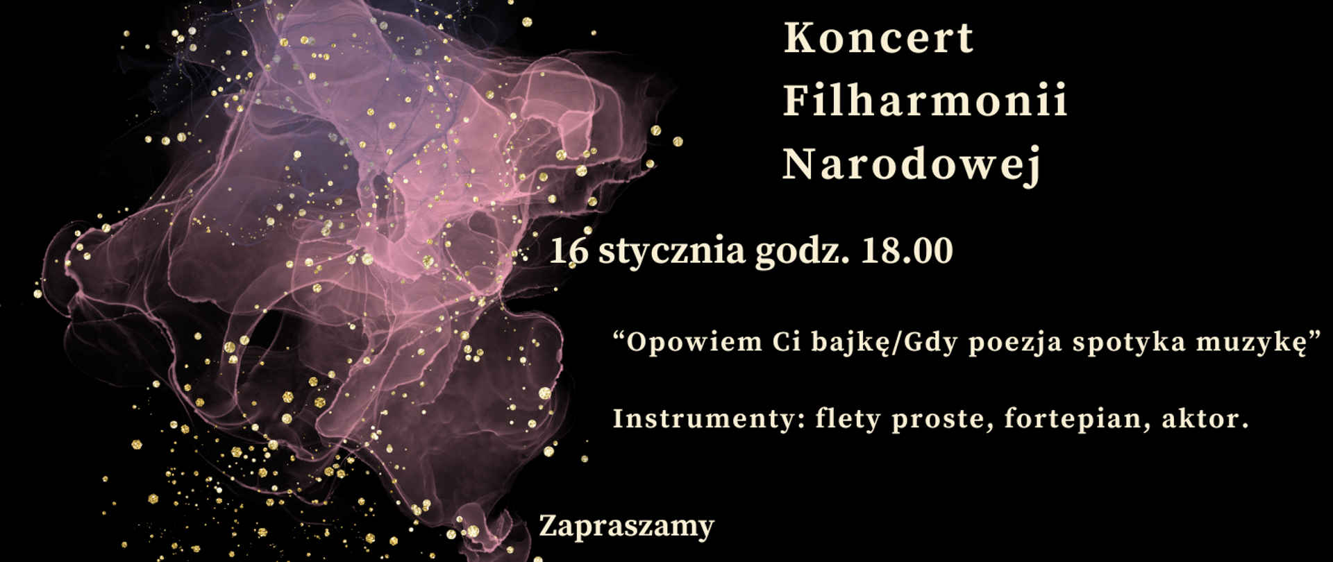 Zdjęcie przedstawia na czarnym tle zapisane białymi literami dane dotyczące comiesięcznego koncertu Filharmonii Narodowej. Z prawej strony grafika w kolorze różowym, różowo-przeźroczystym przedstawiająca rozwijająca się chusteczkę. Na całym rysunku złote kropki rozmieszczone w dowolnym schemacie.