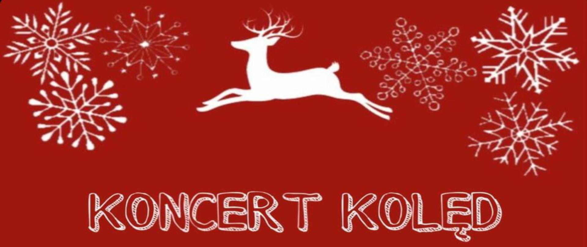 zdjęcie przedstawia na czerwonym tle z lewej i prawej strony po trzy białe różnorodne płatki śniegu między którymi widać białą sylwetkę biegnącego jelenia, a poniżej znajduje się biały napis koncert kolęd
