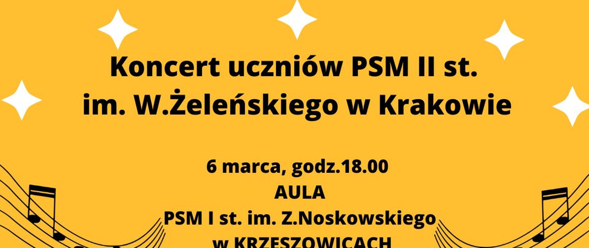 Plakat - baner na żółtym tle, rysunek stylizowany pięciolinii z nutami i napis: Koncert uczniów PSM II st. im. W. Żeleńskiego w Krakowie. 6 marca, godz. 18:00 AULA PSM I st. im. Z. Noskowskiego w KRZESZOWICACH