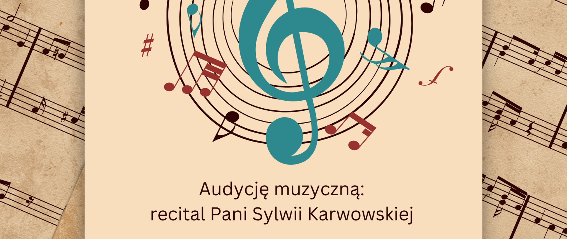 Plakat. Na tle pożółkłego papieru z zapisem nutowym. Na środku strony beżowy prostokątny panel zawierający informacje o terminie i miejscu recitalu pani Sylwii Karwowskiej.