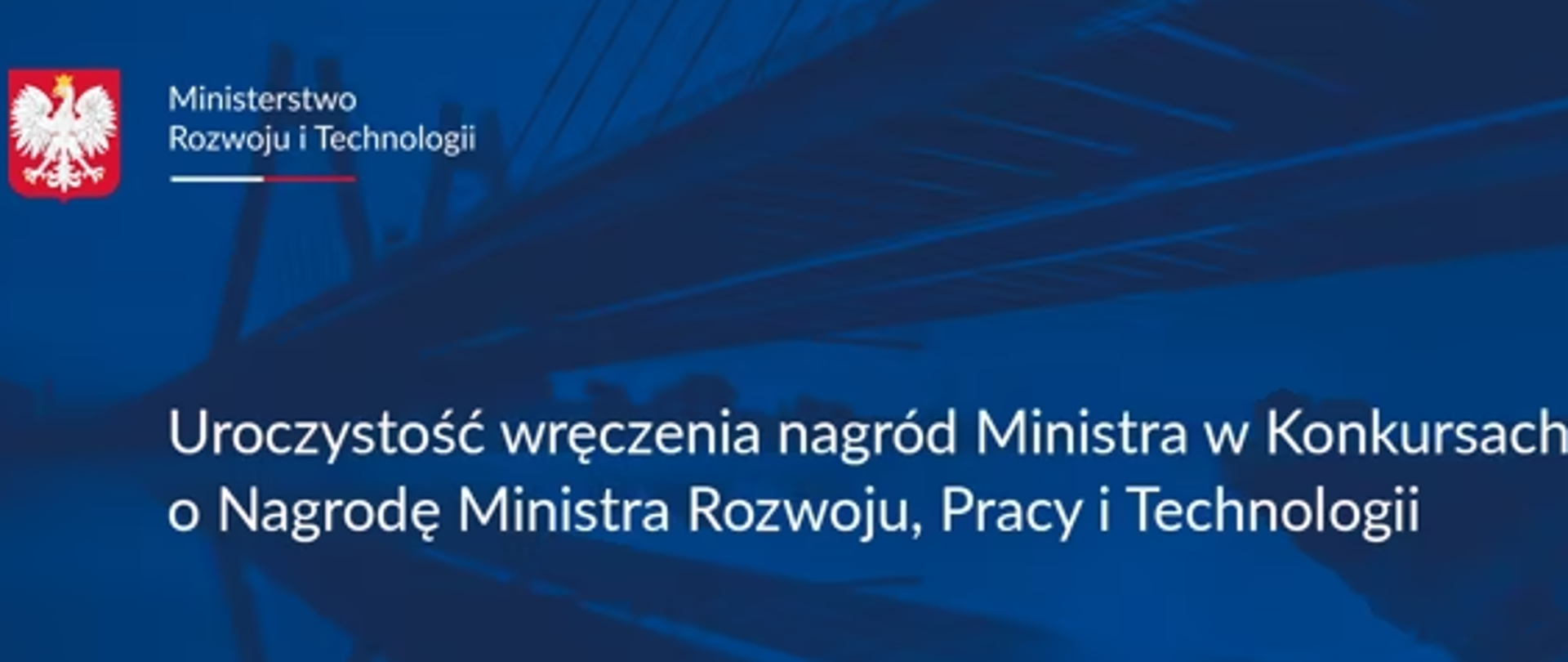 Grafika z logiem Ministerstwa Rozwoju i Technologii oraz napisem "Uroczystość wręczenia nagród Ministra w Konkursach o Nagrodę Ministra Rozwoju, Pracy i Technologii