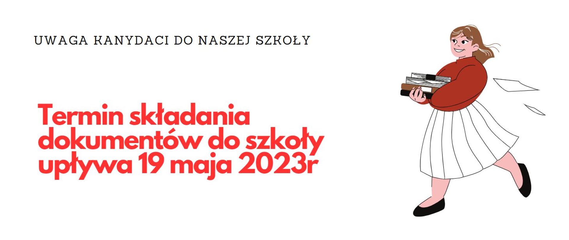 Napis uwaga kandydaci do naszej szkoły termin składania dokumentów 19.05.2023, grafika dziewczyna z dokumentami
