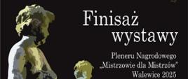 Plakat promujący wydarzenie. Finisaż wystawy Pleneru Nagrodowego "Mistrzowie dla mistrzów"