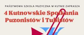 na jasnym tle w środku grafika przedstawiająca puzon i tubę u góry napis - 4 kutnowskie spotkania puzonistów i tubistów, poniżej czarnymi literami napis - 26 - 27 luty 2024, wykłady warsztaty, koncerty, 