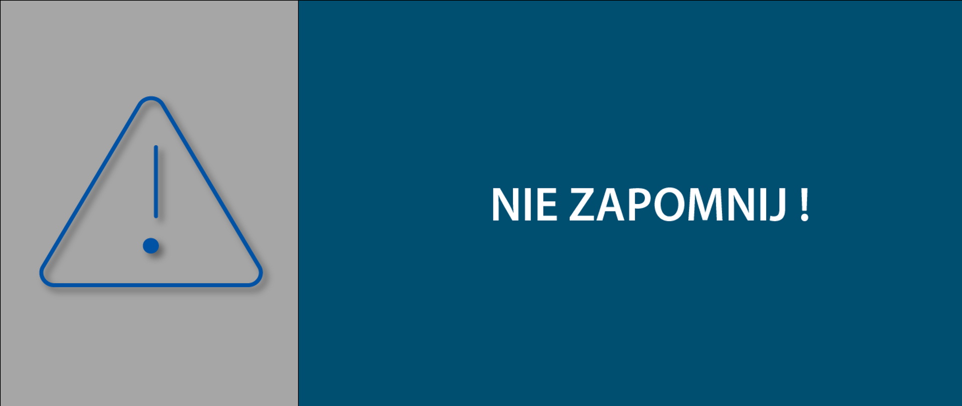 Szaro niebieski baner, po lewej stronie na szarym tle niebieska ikona przedstawiająca trójkąt z wykrzyknikiem w środku, po prawej na niebieskim tle czerwony napis nie zapomnij.