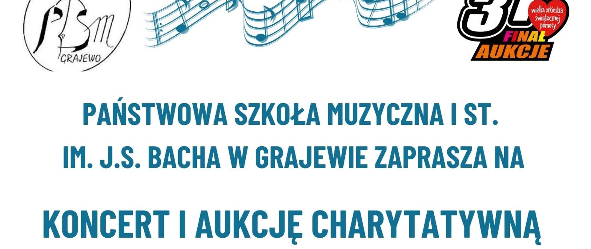 Plakat z informacją o koncercie WOŚP. W lewym górnym rogu logo szkoły, w prawym górnym rogu logo WOŚP. Na środku napis niebieskimi literami na białym tle: "Państwowa Szkoła Muzyczna I stopnia im. J. S. Bacha w Grajewie zaprasza na koncert i aukcję charytatywną-zmiana koloru czcionki na czerwoną Wielkiej Orkiestry Świątecznej Pomocy". Poniżej data i godzina oraz napis czerwoną czcionką: "serdecznie zapraszamy". Po bokach plakatu muzyczne motywy. 