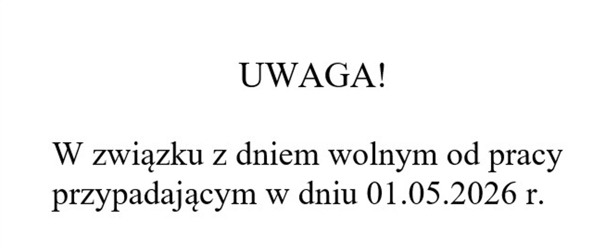 W związku z dniem wolnym od pracy przypadającym w dniu 01.05.2026 r.
