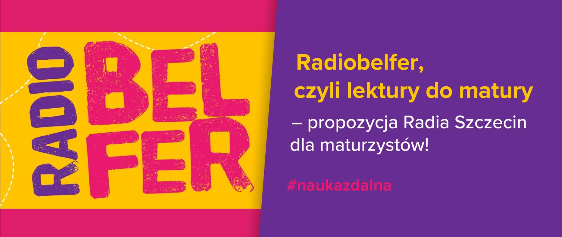 Kolorowa różowo-fioletowo-żółta grafika, po lewo napis "Radiobelfer", a po prawo tekst na fioletowym tle "Radiobelfer, czyli lektury do matury – propozycja Radia Szczecin dla maturzystów! #naukazdalna"