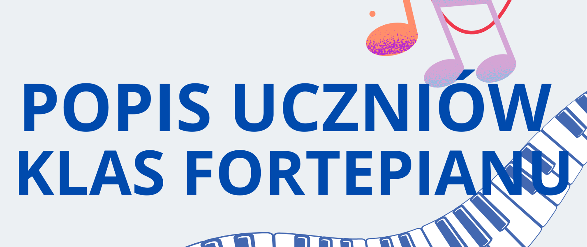 Plakat na białym tle. Od dolnego lewego rogu do górnego prawego - graficzne przedstawienie klawiatury fortepianowej. Na dole strony informacje o terminie i miejscu popisu klas fortepianu Pani Kamili Karwowskiej-Bartnik i Pana Jakuba Madyniaka. 