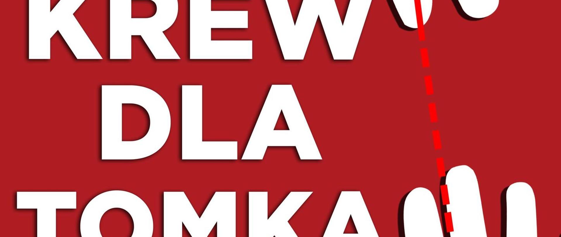 Czerwony plakat z logotypem Państwowej Straży Pożarnej w górnej prawej części. Po prawej stronie na dole i u góry plakatu białe dłonie skierowane palcami do siebie, na których znajdują się czerwone krople połączone ze sobą przerywaną czerwoną linią. Na kropli dolnej znajduje się zdjęcie strażaka ubranego w czarną koszulkę i kapok oraz czerwony kask za sterami łodzi. W centralnej części plakatu hasło "KREW DLA TOMKA" . Poniżej na białych pasach czarne napisy informujące o terminie ()7 listopada do 15 grudnia 2020 roku) oraz miejscu zbiórki krwi (Terenowe oddziały Regionalnego Centrum Krwiodawstwa i Krwiolecznictwa w Krakowie).