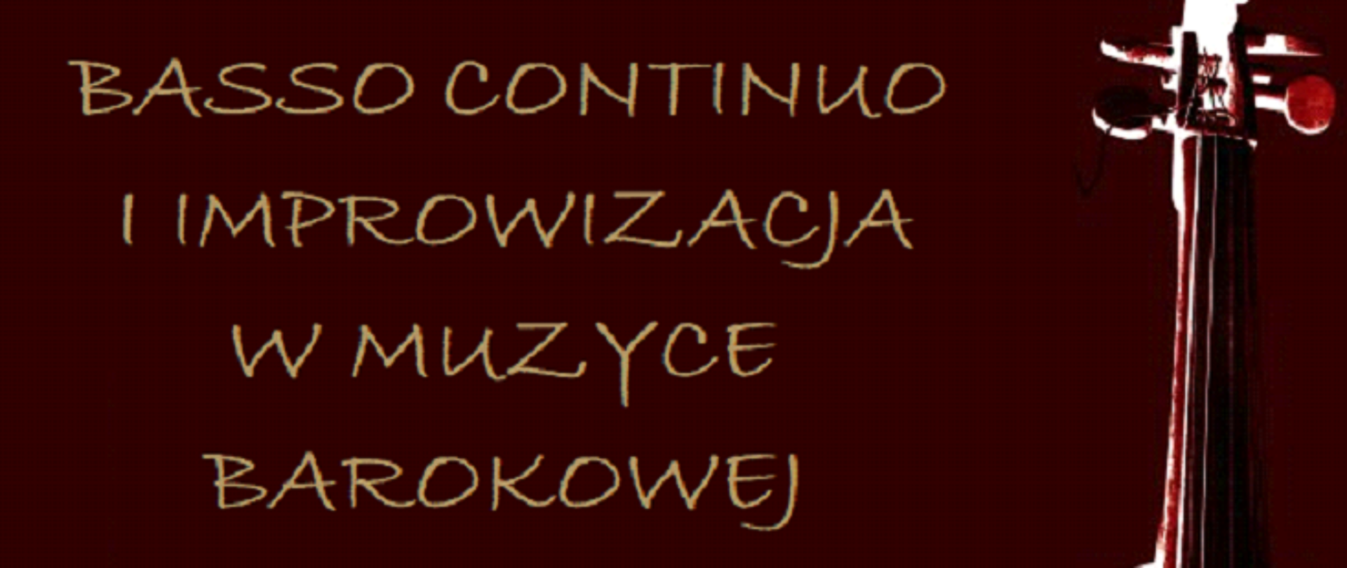 Plakat w odcieniach bordowo-brązowych zawierający grafikę skrzypiec barokowych oraz napisy BASSO CONTINUO i IMPROWIZACJA W MUZYCE BAROKOWEJ, WARSZTATY prof. dra Marcina Świątkiewicza, Nadia Blutko - skrzypce, 17 maja 2022 r. godz. 17.00 sala 112, ZAPRASZAMY