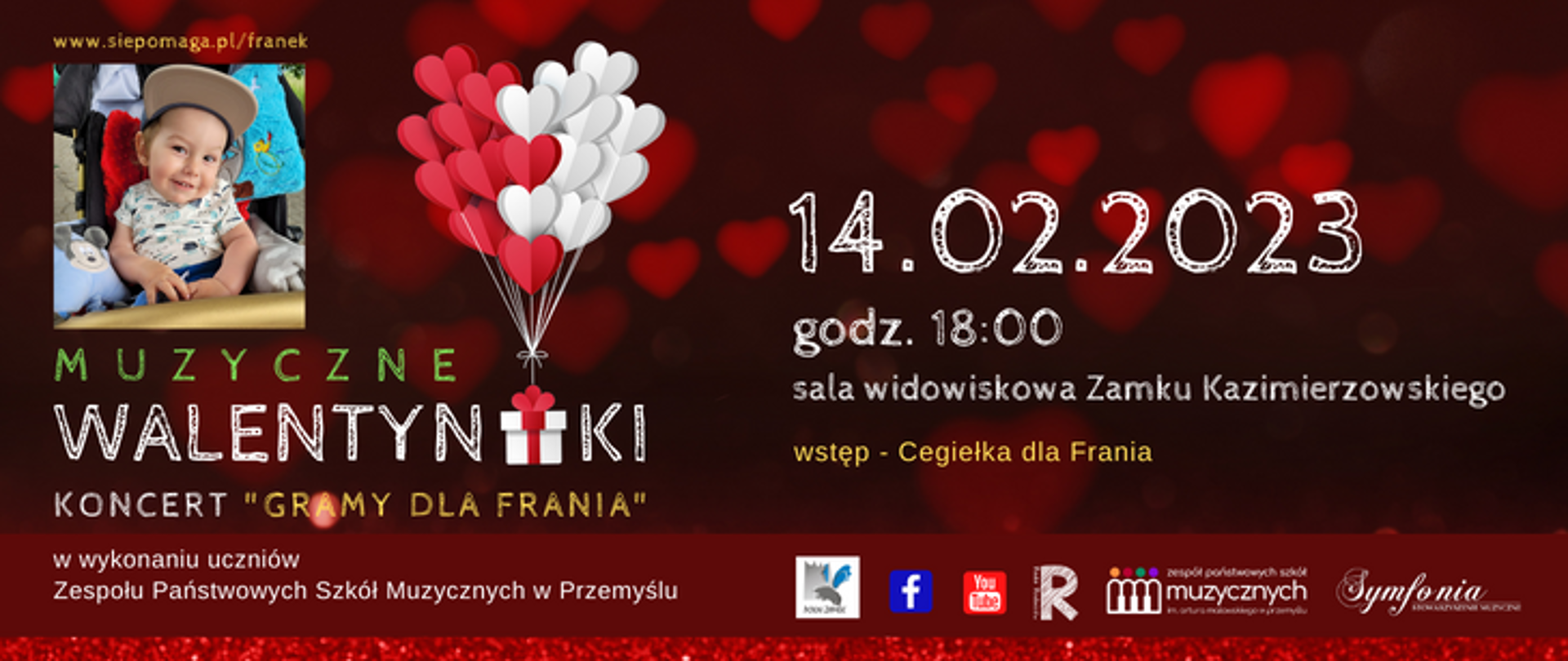grafika przedstawia plakat koncertu, całość na tle czerwonym z serduszkami, w lewym górnym rogu, adres www.siepomaga.pl/franek, pod nim zdjęcie chłopca oraz napis: Muzyczne Walentynki Koncert " Gramy dla Frania" w wykonaniu uczniów Zespołu Państwowych Szkół Muzycznych w Przemyślu, od góry po prawej stronie napis: 14.02.2023, godz. 18:00, sala widowiskowa zamku kazimierzowskiego, wstęp - cegiełka dla Frania, pod napisem logotypy: zamku, facebook, you tube, Rady Rodziców, Szkoły i Symfonii