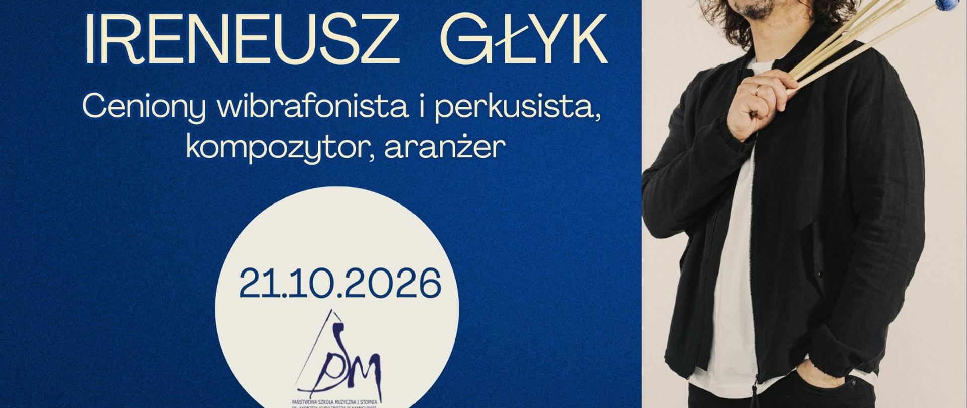 Plakat z ciemnoniebieskim tłem na którym znajduje się napis białymi literami warsztaty perkusyjne, prowadzenie Ireneusz Głyk ceniony wibrafonista i perkusista, kompozytor, aranżer. W kole na białym tle znajduje się data 21.10.2026 oraz logo szkoły. Pod spodem jest napis sala koncertowa Państwowej Szkoły Muzycznej I stopnia im Andrzeja Kurylewicza w Namysłowie. Na samym dole plakatu znajduje się logo centrum edukacji artystycznej.