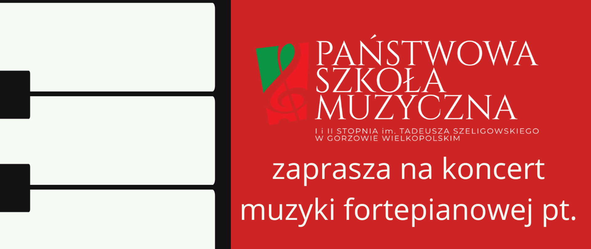Plakat. Po lewej stronie pionowo białe i czarne klawisze i czerwone litery z nazwiskami wykonawców. Po prawej stronie, na czerwonym białe tle logo szkoły i zaproszenie na koncert muzyki fortepianowej Święta miłości kochanej Ojczyzny. Poniżej nazwisko prowadzącego - Wiesław Pietruszak, informacje o terminie: 29.11.2022, godz. 17.00 i miejscu - aula szkoły, Wstęp wolny