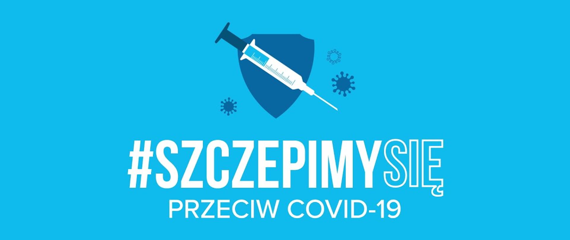 Grafika, na której w centrum widoczny jest napis: #SzczepimySię przeciw COVID-19. Tuż nad nim znajduje się strzykawka. Tło jest niebieskie.