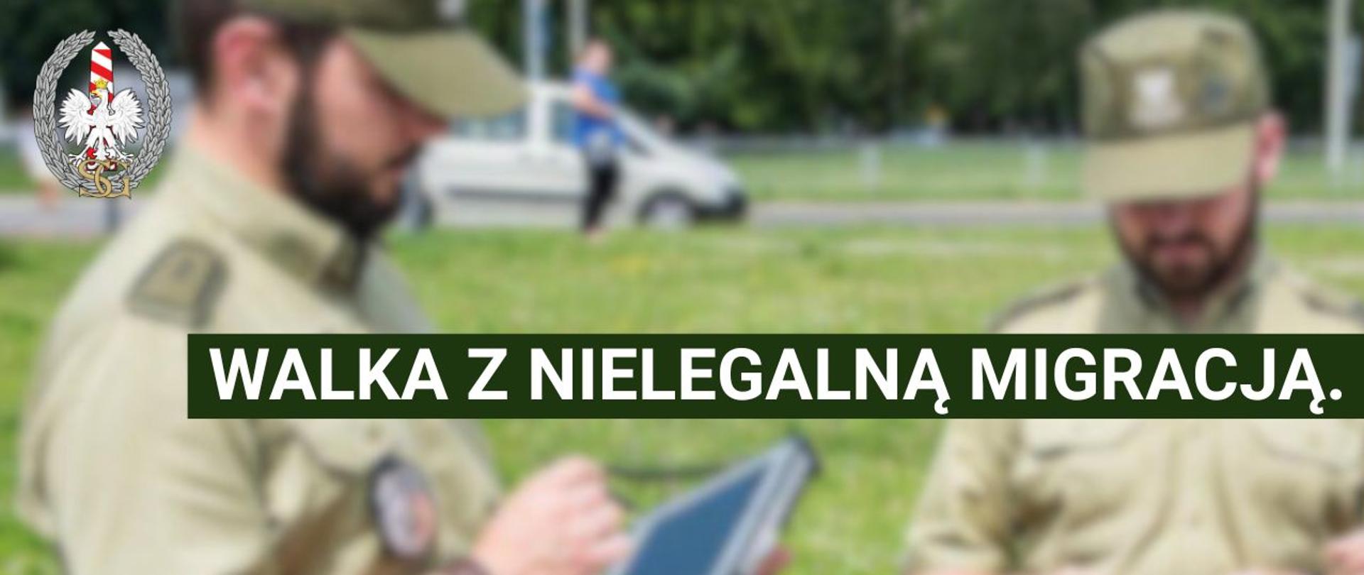 Strażnicy graniczni. tekst: Walka z nielegalną migracją. Logo SG