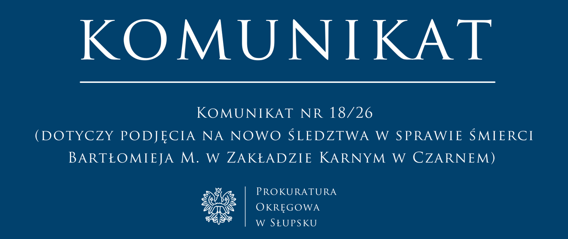 Komunikat nr 18/26
(dotyczy podjęcia na nowo śledztwa w sprawie śmierci Bartłomieja
M. w Zakładzie Karnym w Czarnem)
