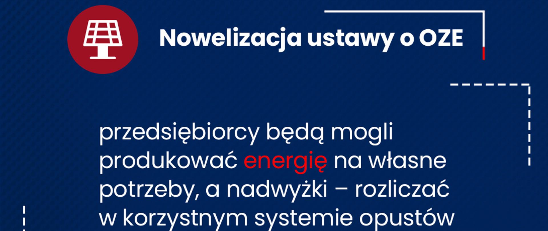 Na granatowym tle napis "Nowelizacja ustawy o OZE. Przedsiębiorcy będą mogli produkować energię na własne potrzeby, a nadwyżki rozliczać w korzystnym systemie opustów".