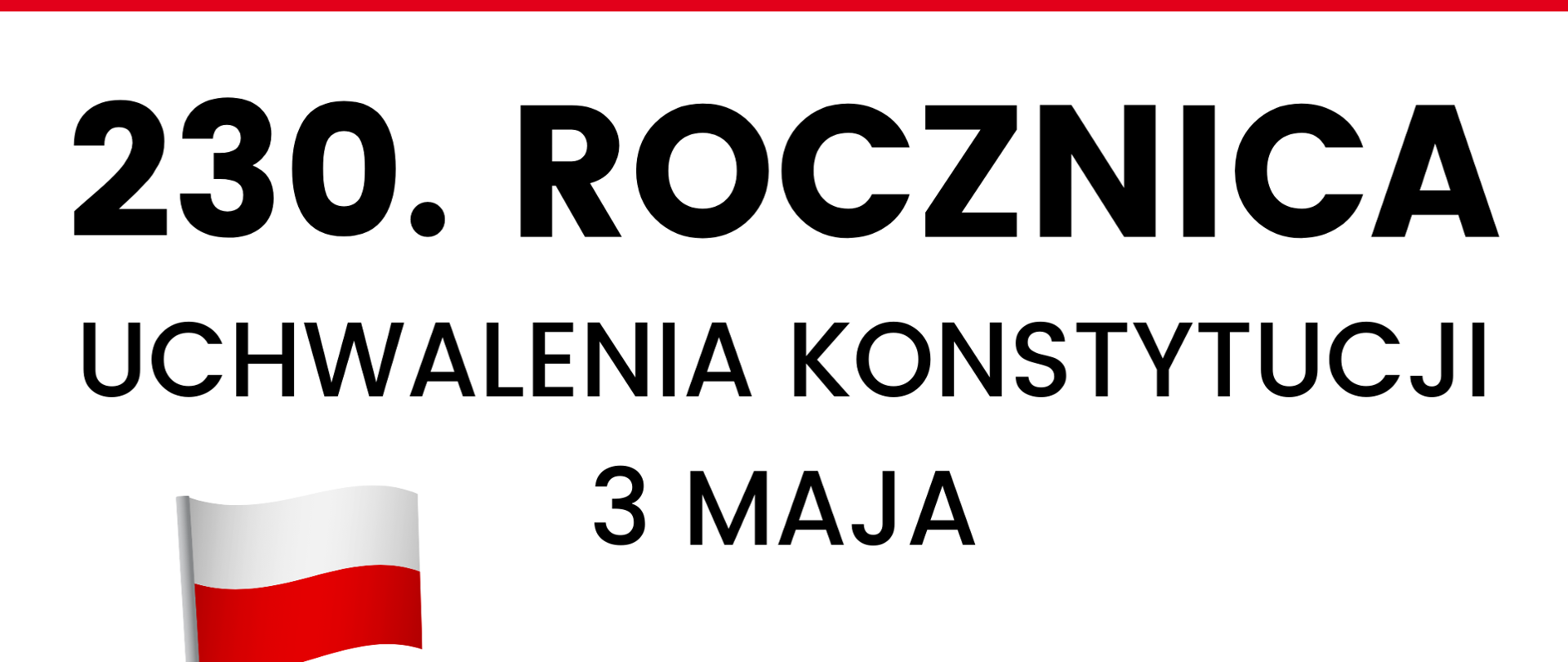 Czerwony pasek na górze, pod nim duży napis: 230. rocznica uchwalenia Konstytucji 3 Maja. Na dole po lewej ręka trzymająca biało-czerwoną flagę, na środku logo wojewody lubuskiego 