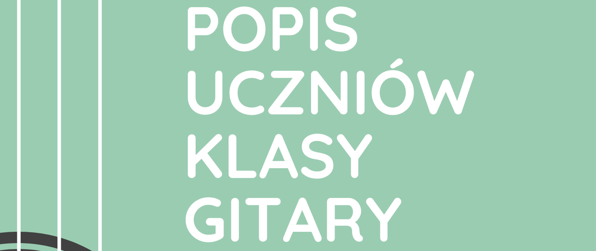 Plakat popisu uczniów klasy gitary pana Kamila Bartnika. Na zielonym tle po lewej stronie znajduje się graficzne przedstawienie pudła rezonansowego gitary ustawionej pionowo. Po prawej stronie zawarte są informacje o terminie i miejscu popisu. 