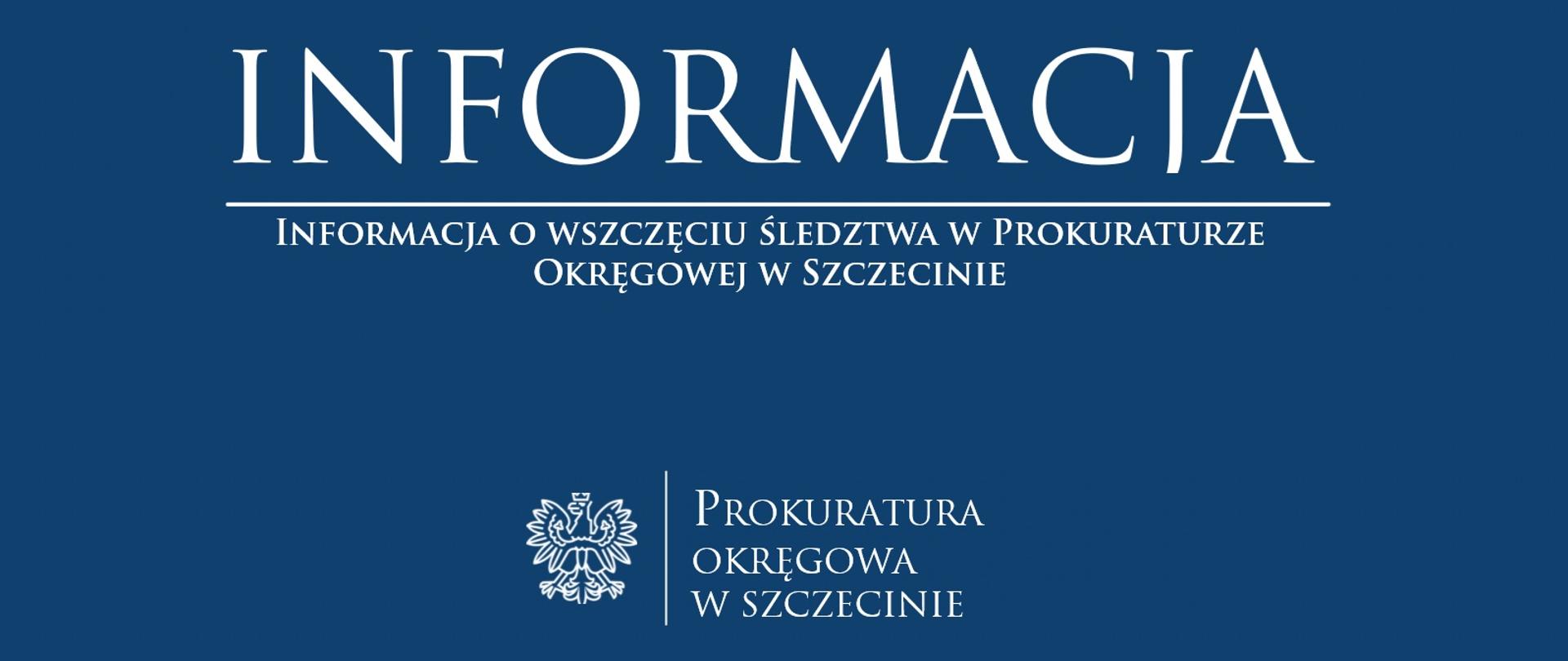 Informacja o wszczęciu śledztwa w Prokuraturze Okręgowej w Szczecinie