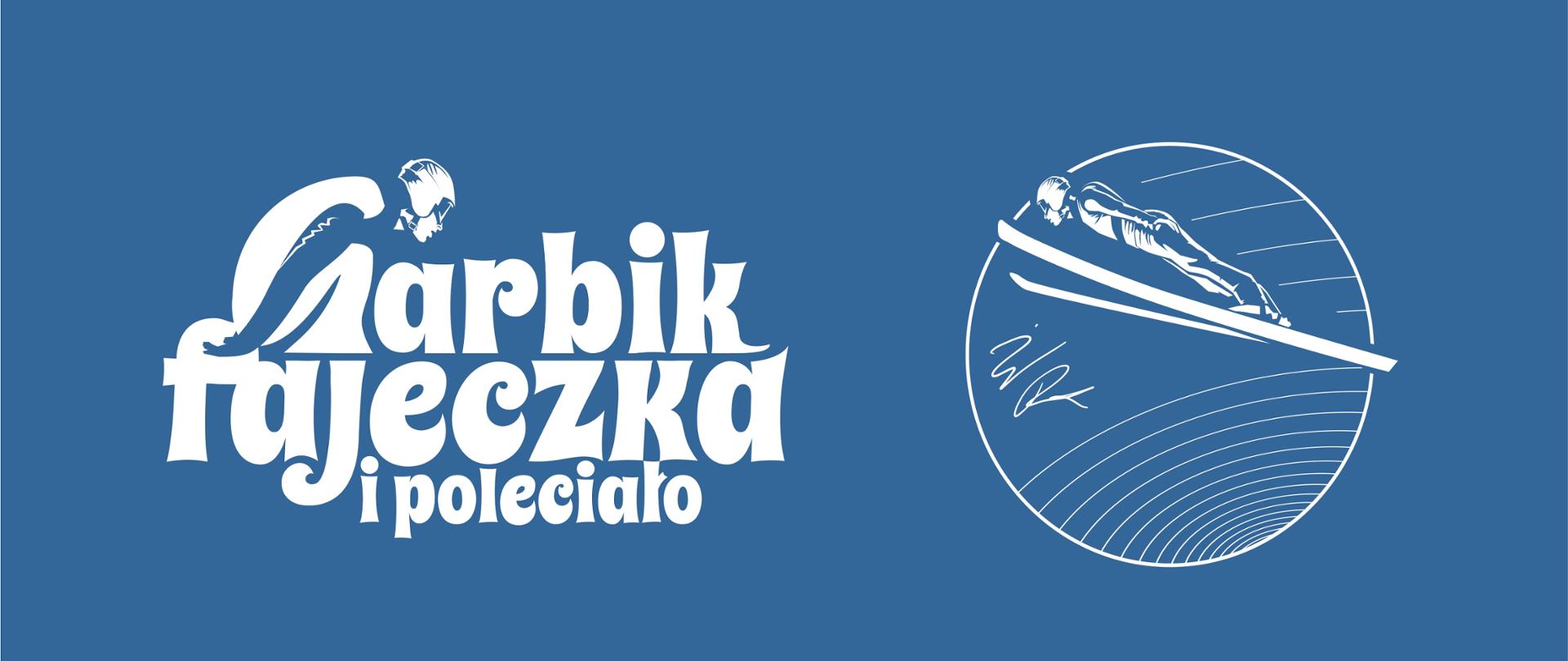 Na niebieskim tle biała grafika. Na pierwszym planie znajduje się skoczek narciarski w pozycji przysiadu przygotowujący się do skoku przypominający literę "g". Cały napis: "garbik fajeczka i poleciało". Po prawej stronie znajduje się narciarz w kole. Na górze jest napis "logo i grafika wykonana dla Piotra Żyły".