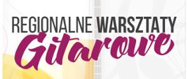 Na białym tle czarny napis Regionalne Warsztaty. Pod spodem Czerwony napis Gitarowe