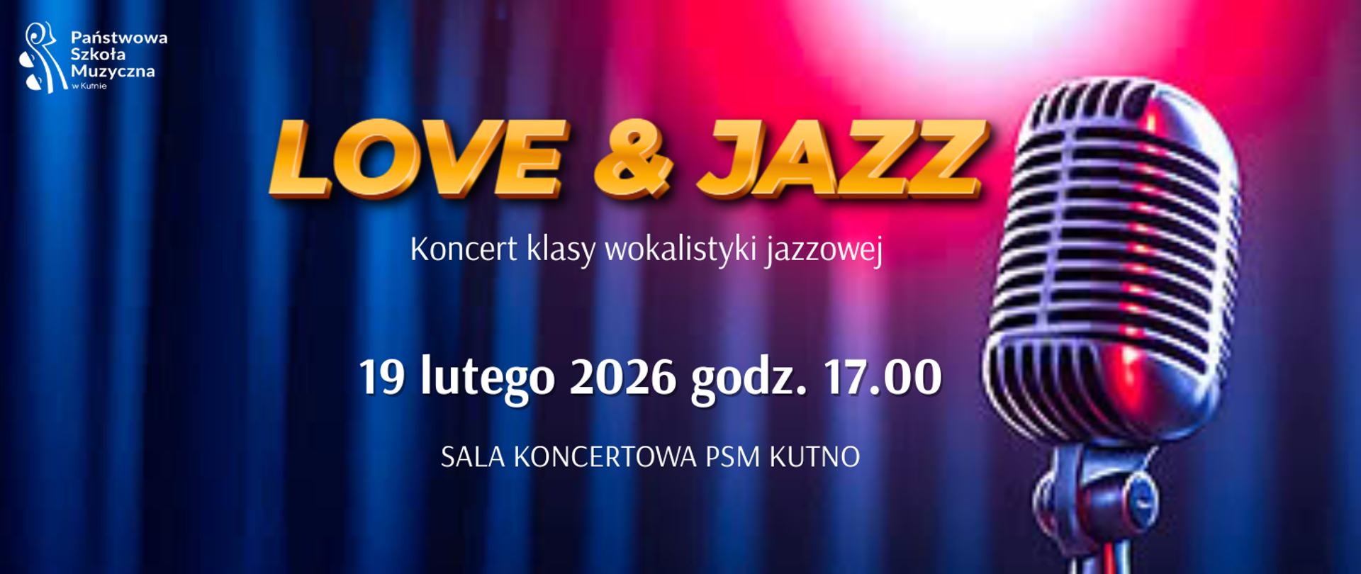 na kolorowym tle imitującym kotarę z lewej strony u góry logo szkoły, na środku napis złotymi literami Love and Jazz, białymi literami koncert klasy wokalistyki jazzowej, 19 lutego 2026 roku, godz. 17.00, sala koncertowa szkoły, z prawej strony grafika przedstawiająca mikrofon estradowy