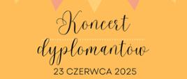Na żółtym tle czarny napis "Koncert dyplomantów 23 czerwca 2025"