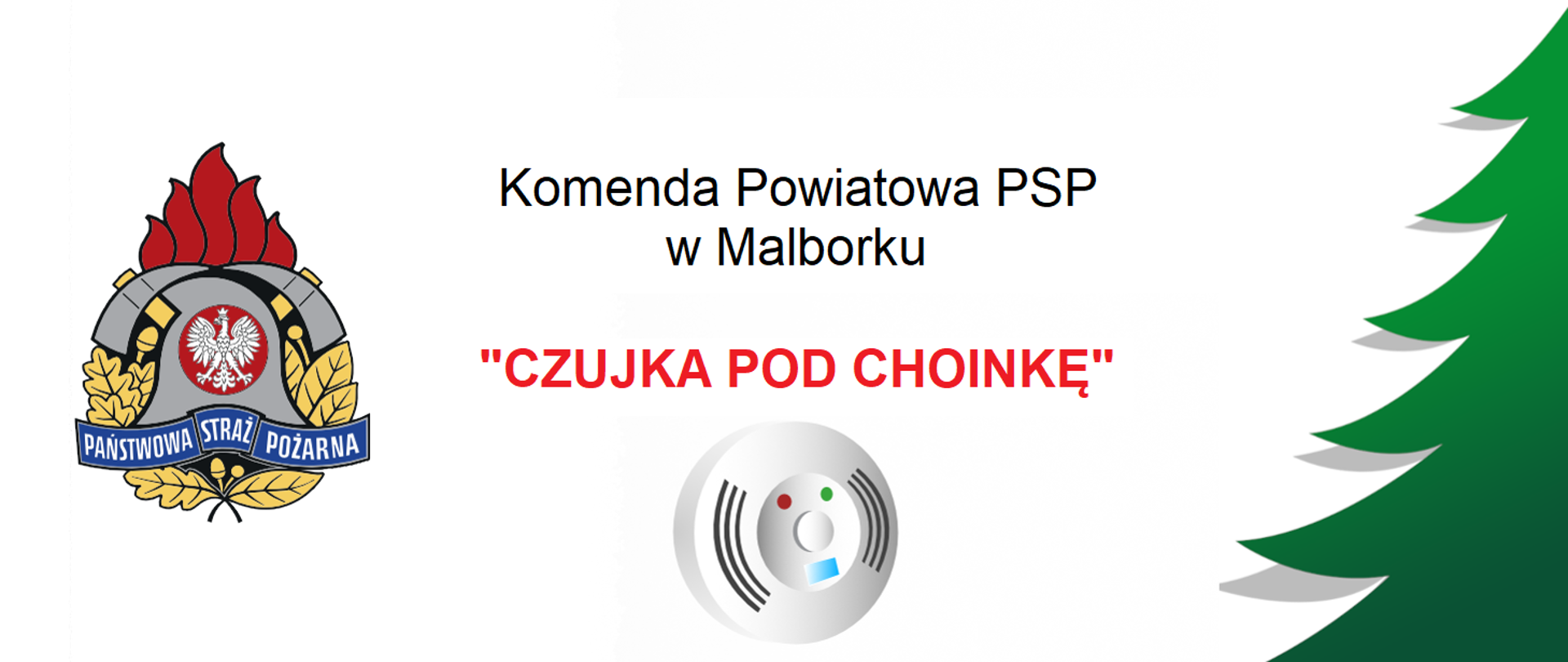 Grafika przedstawia logo PSP, zieloną animowaną choinkę z prawej strony oraz szarą animowaną czujkę dymu, nad którą widnieje napis Komenda Powiatowa PSP w Malborku a pod nim Czujka Pod Choinkę.