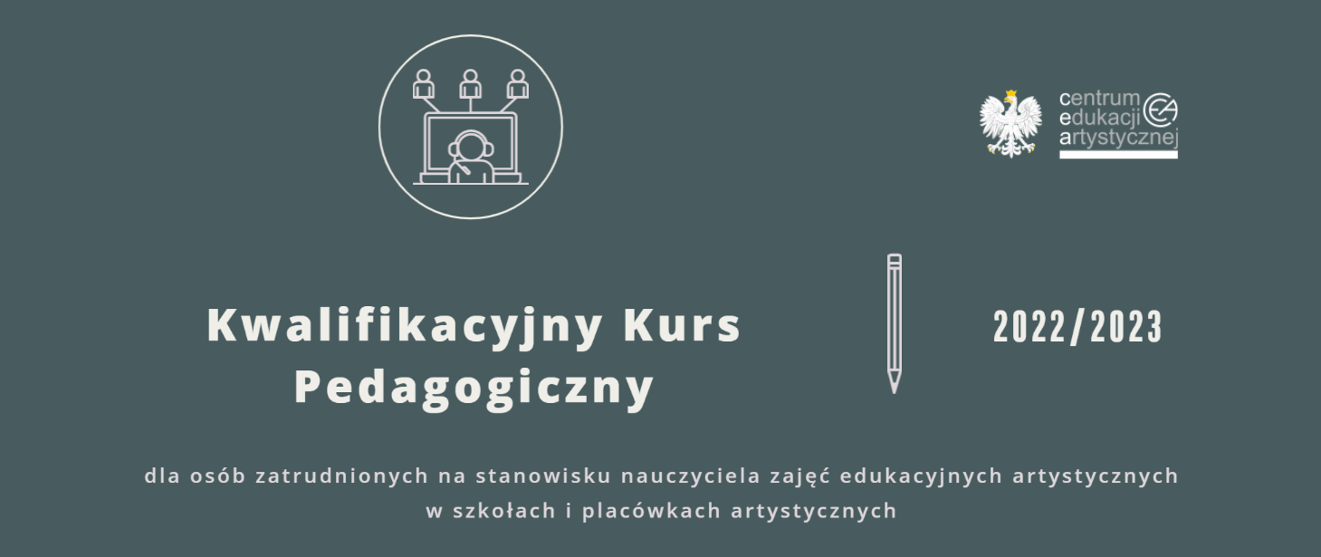 Ciemnozielona grafika z tekstem "Kwalifikacyjny Kurs Pedagogiczny dla osób zatrudnionych na stanowisku nauczyciela zajęć edukacyjnych artystycznych w szkołach i placówkach artystycznych 2022/2023" i logo CEA