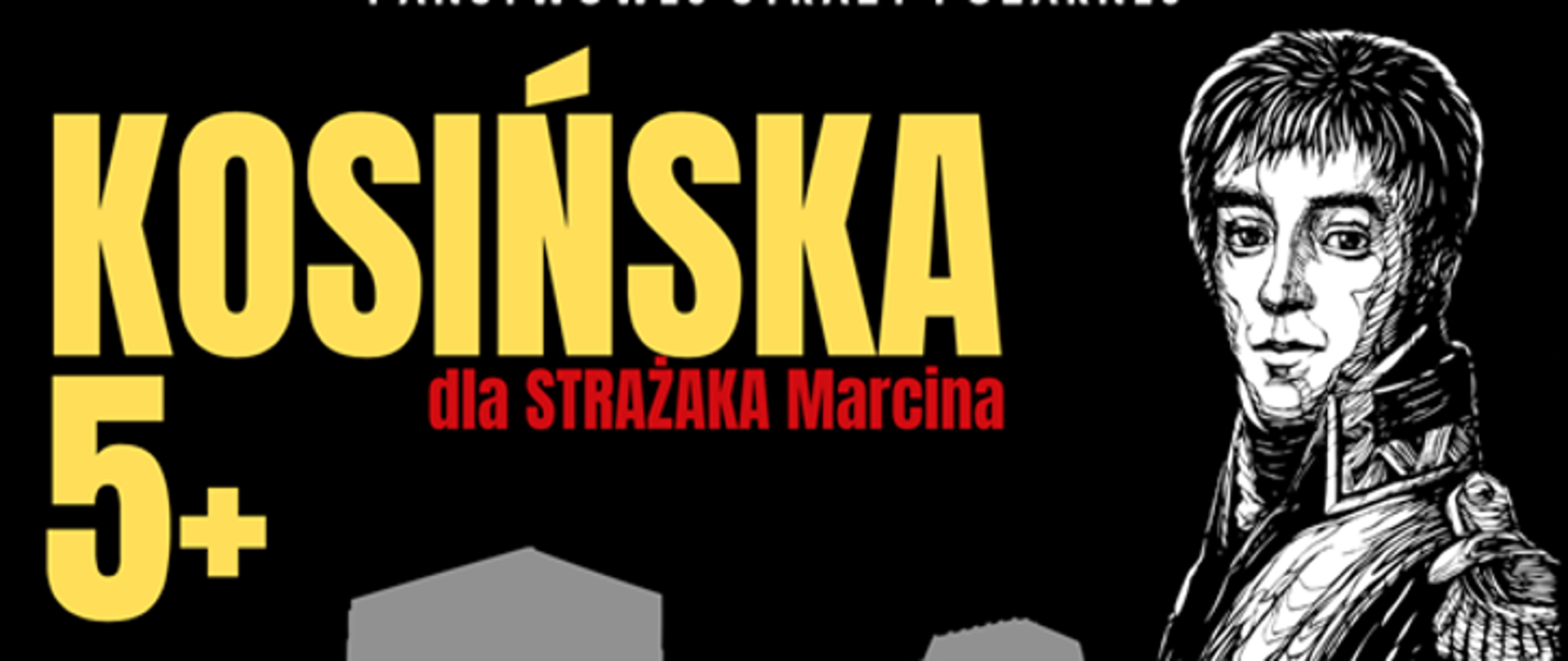 Na zdjęciu napis Kosińska 5+ dla Strażaka Marcina 