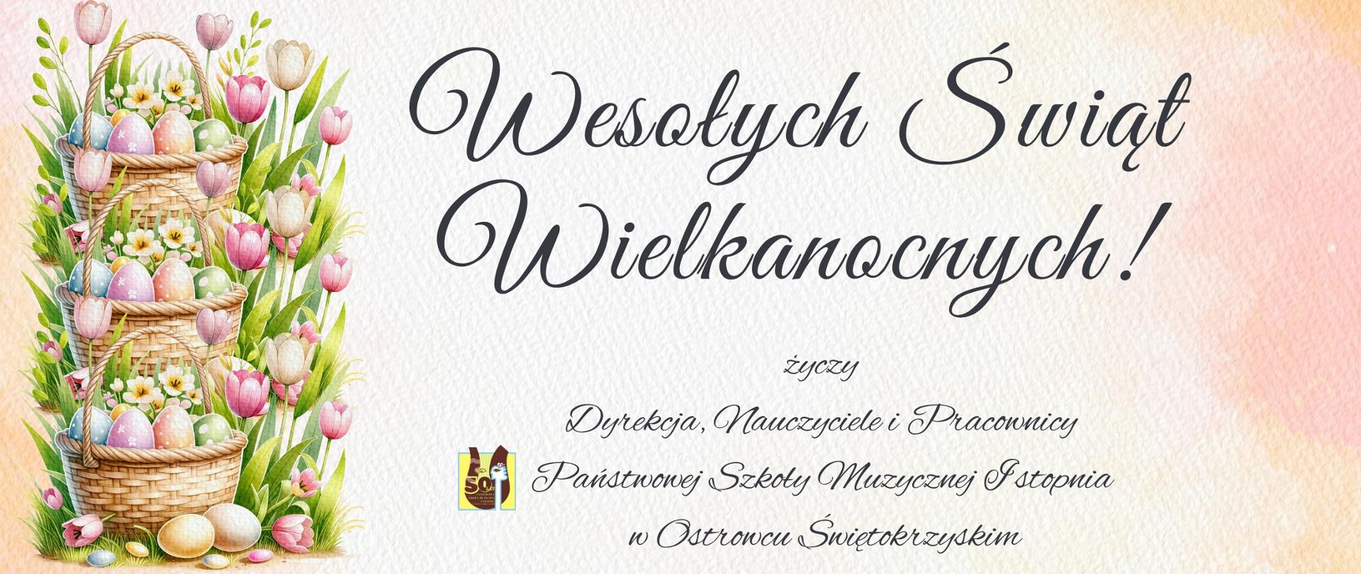 życzenia wielkanocne od dyrekcji, nauczycieli i pracowników PSM I st. w Ostrowcu Św. na jasnym tle z jajkami i kwiatami po lewej stronie