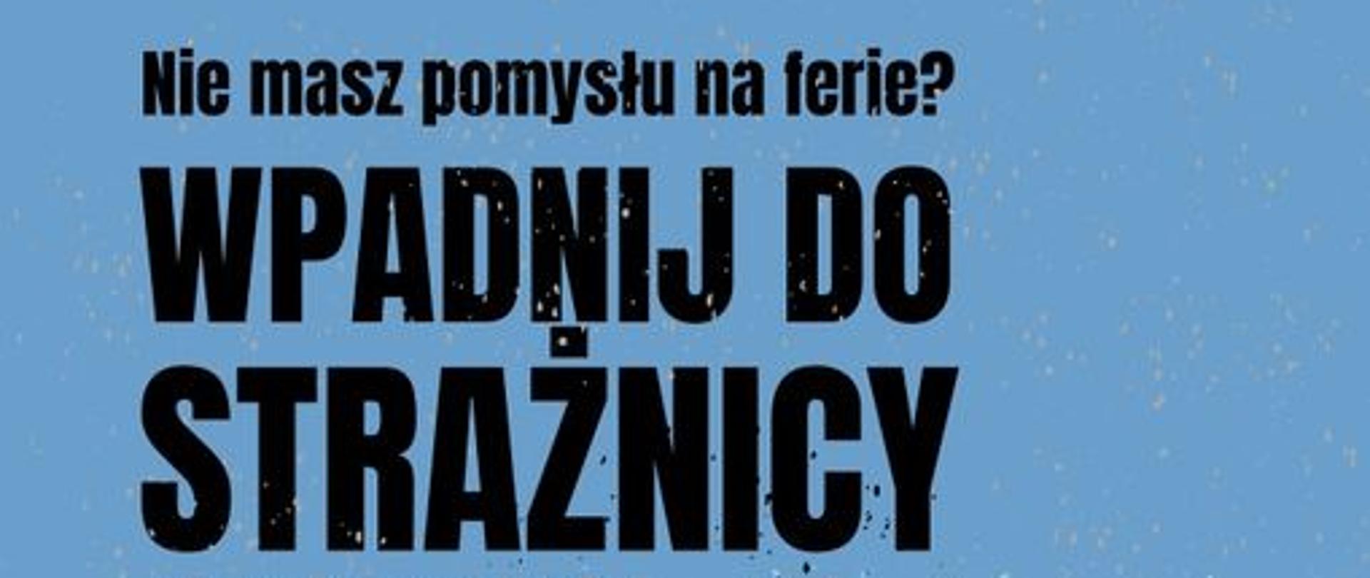 Zdjęcie przestawia grafikę strażaka w ubraniu gaśniczym. Obok niego napis zachęcający do odwiedzenia strażnicy. Nad nim rysunek dwóch wozów gaśniczych i napis „”Nie masz pomysłu na ferie - wpadnij do strażnicy”Zdjęcie przestawia grafikę strażaka w ubraniu gaśniczym. Obok niego napis zachęcający do odwiedzenia strażnicy. Nad nim rysunek dwóch wozów gaśniczych i napis „”Nie masz pomysłu na ferie - wpadnij do strażnicy”