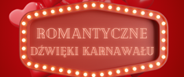 Plakat koncertu na czerwonym tle z napisem na środku "Romantyczne dźwięki karnawału" i czerwonymi sercami