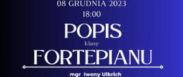 Plakat informacyjny dotyczący popisu klasy fortepianu odbywającego się w dniu 08.12.2023 r. o godz. 18.00.