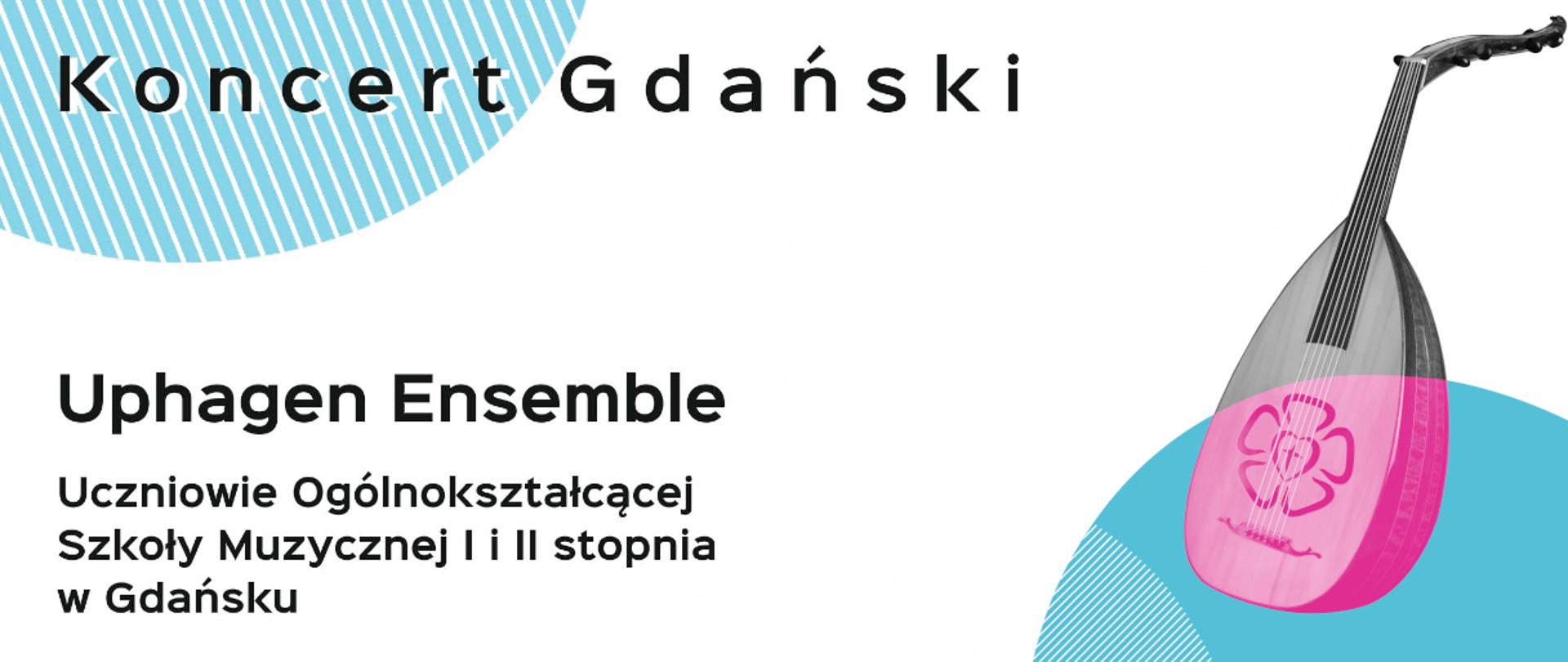 Na biało-niebieskim tle napis Koncert Gdański oraz Uphagen Ensemble, uczniowie Ogólnokształcącej Szkoły Muzycznej I i II stopnia w Gdańsku. 