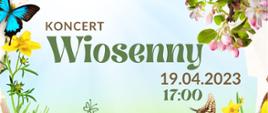 Plakat, Koncert wiosenny. Kwiaty, motyle i inne robaczki na zielonej trawie. Koncert odbędzie się 19.04.2023 r. o godzinie 17:00 