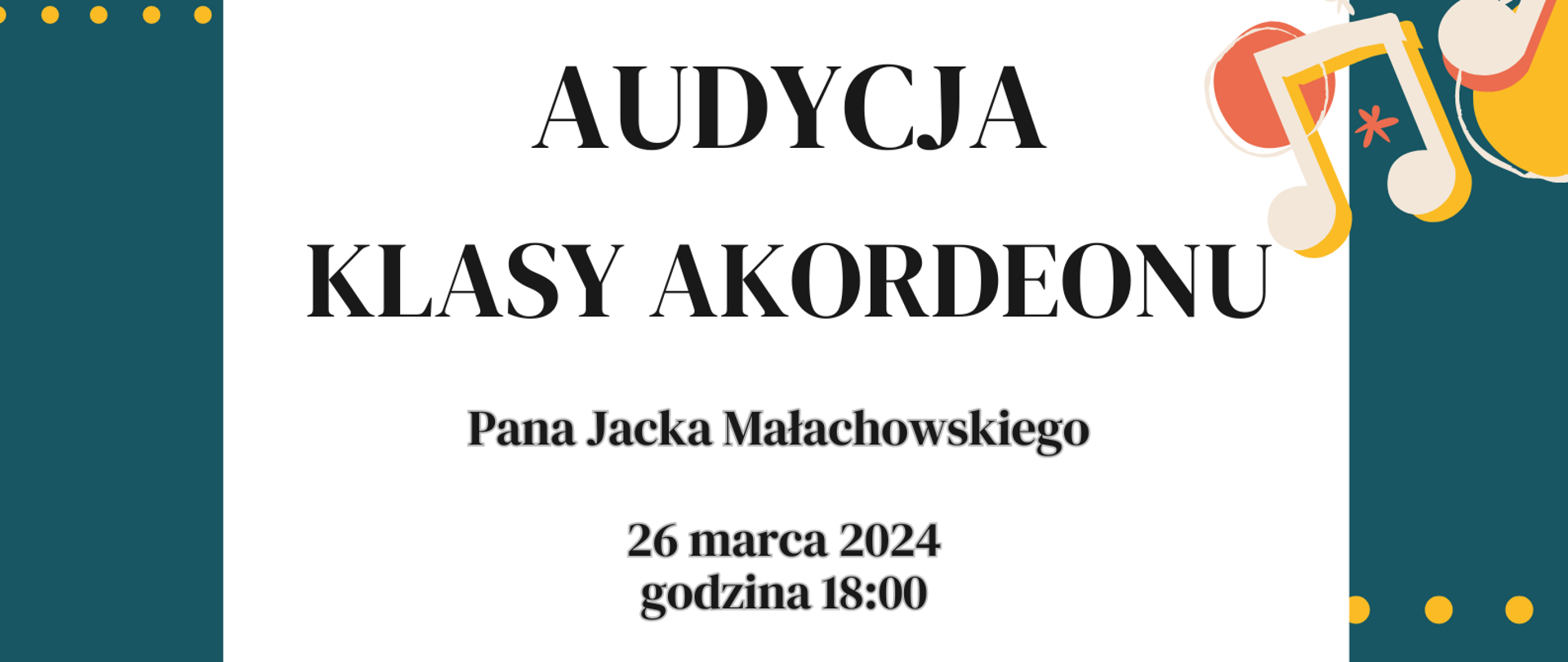 Plakat o treści: Audycja klasy akordeonu Pana Jacka Małachowskiego – 26 marca 2024 r. godzina 18:00 Sala koncertowa Państwowej Szkoły Muzycznej I stopnia w Płońsku