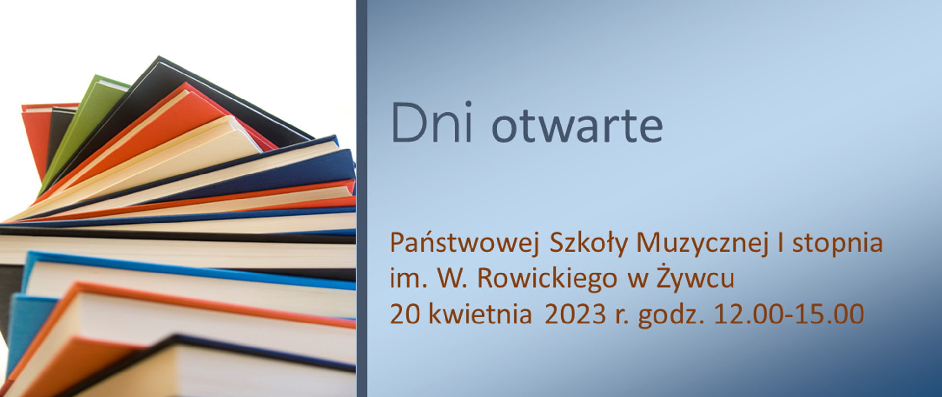 po lewej na białym tle stos kolorowych książek, po prawej na jasnoniebieskim tle napis Dni otwarte Państwowej Szkoły Muzycznej I stopnia w Żywcu 20 kwietnia 2023 r. godz. 12.00-15.00