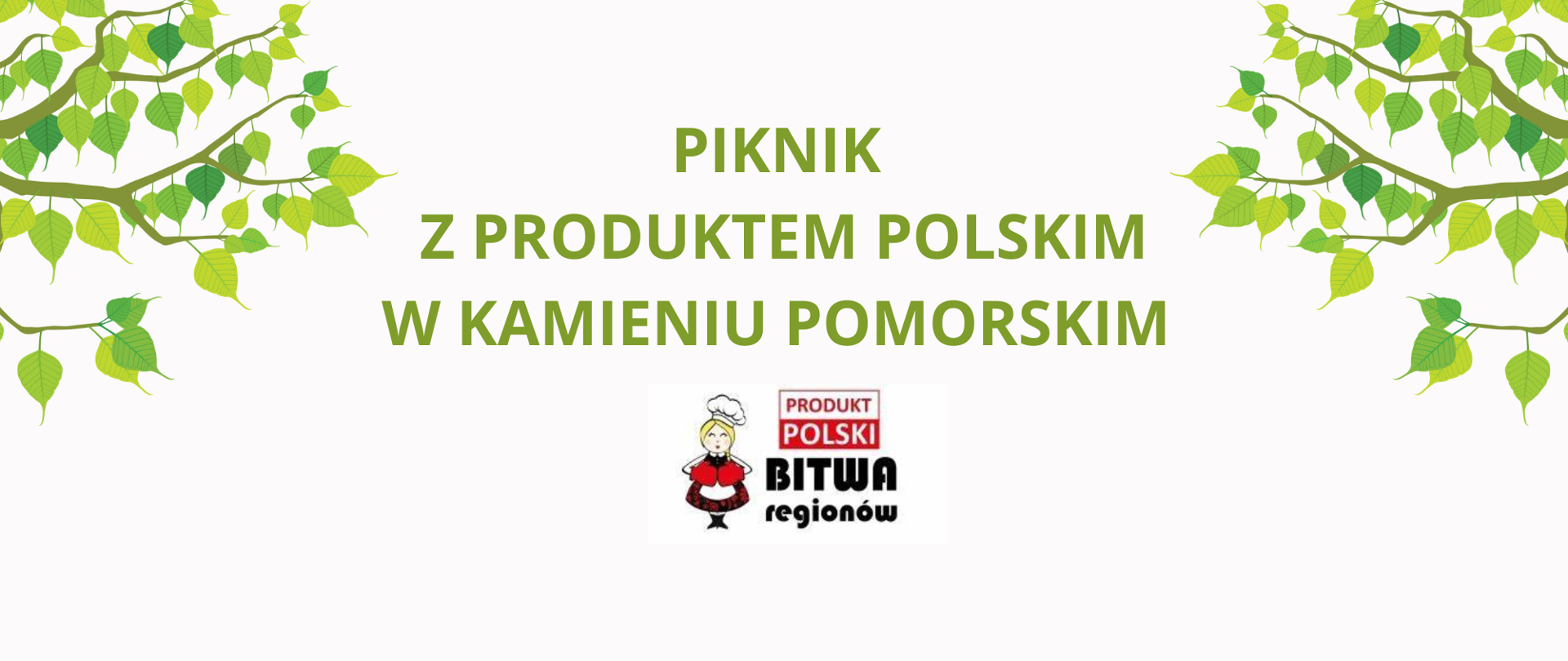 Pomiędzy liściastymi gałęziami widoczny zielony napis PIKNIK Z PRODUKTEM POLSKIM W KAMIENIU POMORSKIM, pod napisem widoczne logo konkursu pn. BITWA REGIONÓW.