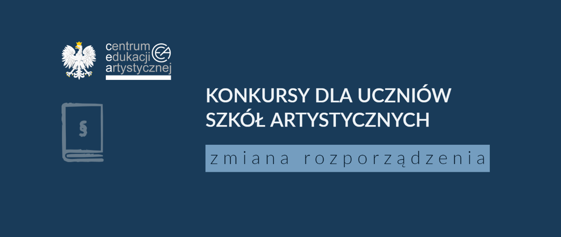 Grafika z tłem w kolorze niebieskim z logo CEA w lewym górnym rogu, pod którym znajduje się ikona książki ze znakiem paragrafu oraz tekstem na środku "Konkursy dla uczniów szkół artystycznych zmiana rozporządzenia"