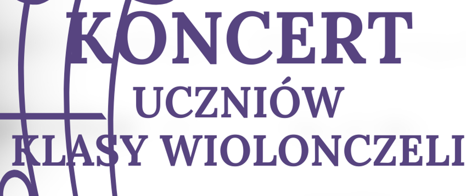 Na zdjęciu po lewej stronie znajduje się pięciolinia z kluczem wiolinowym i nutami w orientacji pionowej. Po prawej stronie widnieje napis „Koncert uczniów klasy wiolonczeli". Poniżej podano datę wydarzenia – 19.03.2026 oraz godzinę - 17:00. Na dole podano miejsce koncertu – Sala koncertowa oraz napis Serdecznie Zapraszamy.
