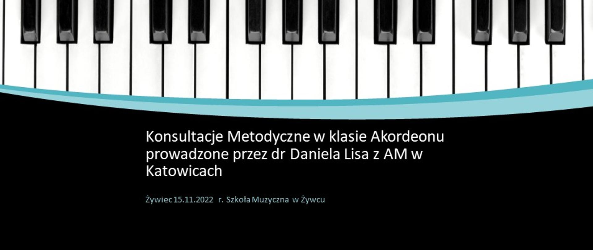Plakat "Konsultacje Metodyczne w klasie Akordeonu prowadzone przez dr Daniela Lisa z AM w Katowicach, Żywiec 15.11.2022 r. Szkoła Muzyczna w Żywcu