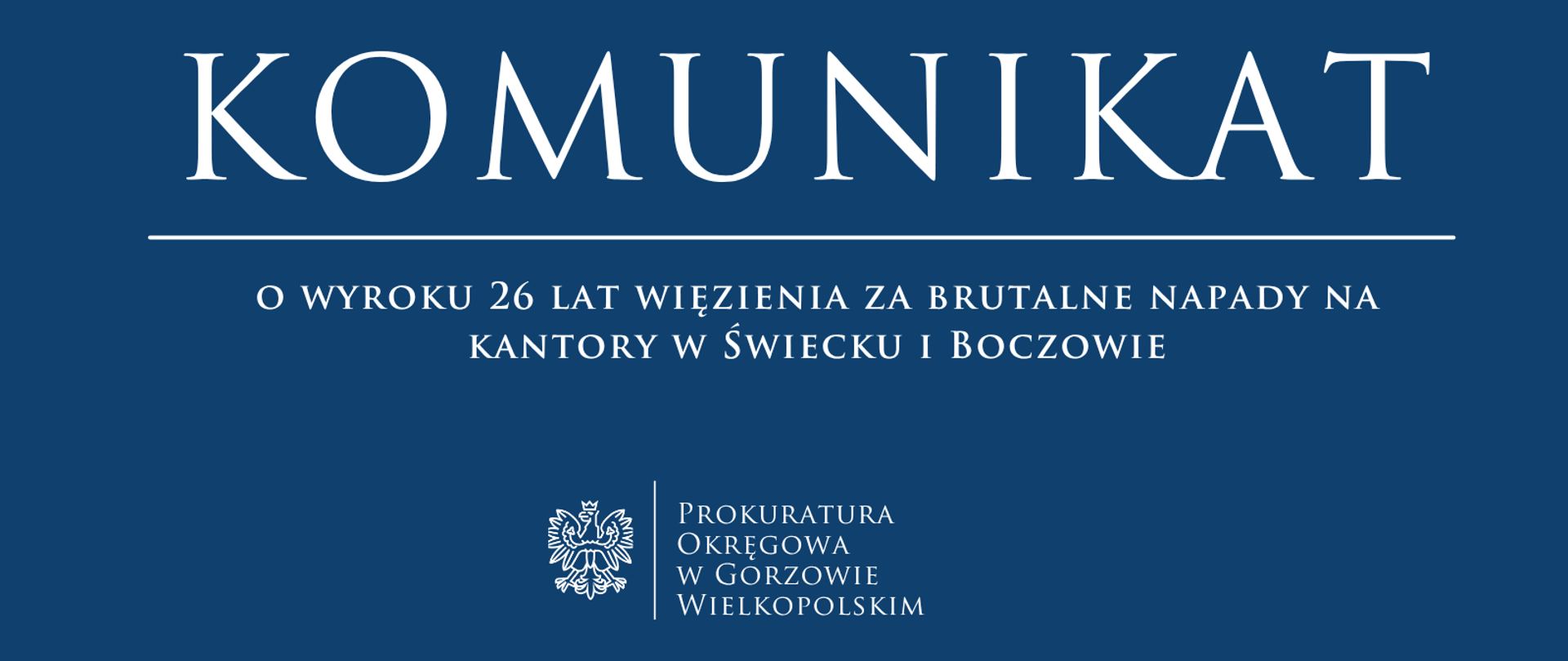 Komunikat o wyroku 26 lat więzienia za brutalne napady na kantory w Świecku i Boczowie