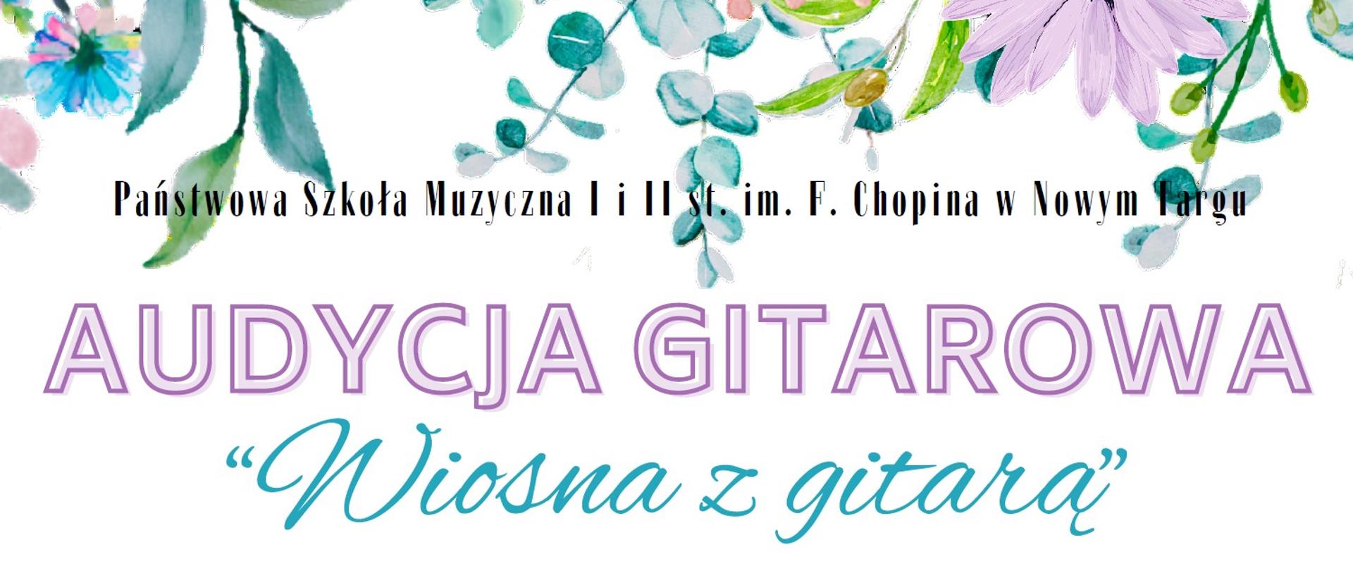 Białe tło w górnej oraz w dolnej części delikatne kwiaty. W środkowej części następujące informacje Nazwa szkoły, audycja gitarowa Wiosna z gitarą 9 kwietnia 2024 r. godzina 18 w sali kameralnej wystąpią uczniowie klasy gitary pana Adriana Furmankiewicza zapraszamy. 